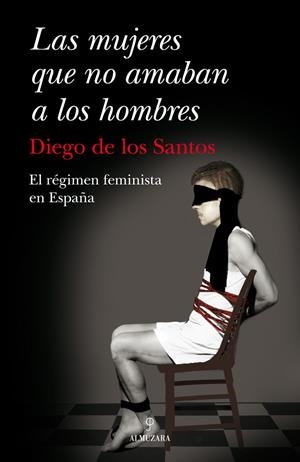 Las mujeres que no amaban a los hombres. El régimen feminista en España | 9788492924059 | de los Santos, Diego | Llibres.cat | Llibreria online en català | La Impossible Llibreters Barcelona