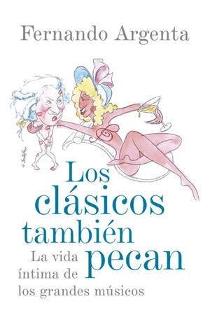 Los clasicos tambien pecan, vida intima de los grandes musicos | 9788401389863 | Argenta, Fernando | Llibres.cat | Llibreria online en català | La Impossible Llibreters Barcelona