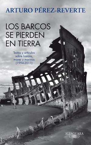 Los barcos que se pierden en tierra. Textos y artículos sobre barcos, mares y marinos (1994-2011) | 9788420475059 | Pérez-Reverte, Arturo | Llibres.cat | Llibreria online en català | La Impossible Llibreters Barcelona