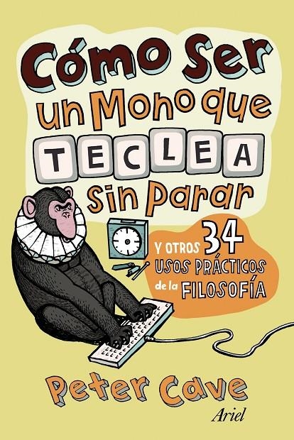 Cómo ser un mono que teclea sin parar y otros 34 usos prácticos de la filosofia | 9788434413306 | Cave, Peter | Llibres.cat | Llibreria online en català | La Impossible Llibreters Barcelona