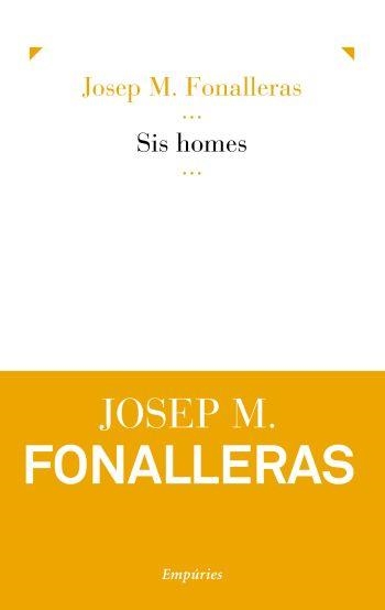 Sis homes | 9788497877060 | Fonalleras Codony, Josep Maria | Llibres.cat | Llibreria online en català | La Impossible Llibreters Barcelona