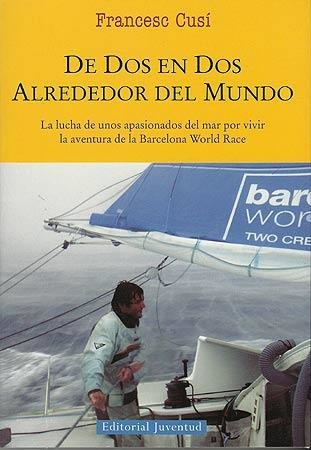 De dos en dos alrededor del mundo. La lucha de unos apasionados del mar por vivir la aventura de la Barcelona World Race | 9788426138996 | Cusí, Francesc | Llibres.cat | Llibreria online en català | La Impossible Llibreters Barcelona