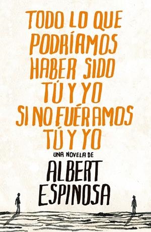 Todo lo que podríamos haber sido tu y yo si no fueramos tu y yo | 9788425344138 | Espinosa, Albert | Llibres.cat | Llibreria online en català | La Impossible Llibreters Barcelona