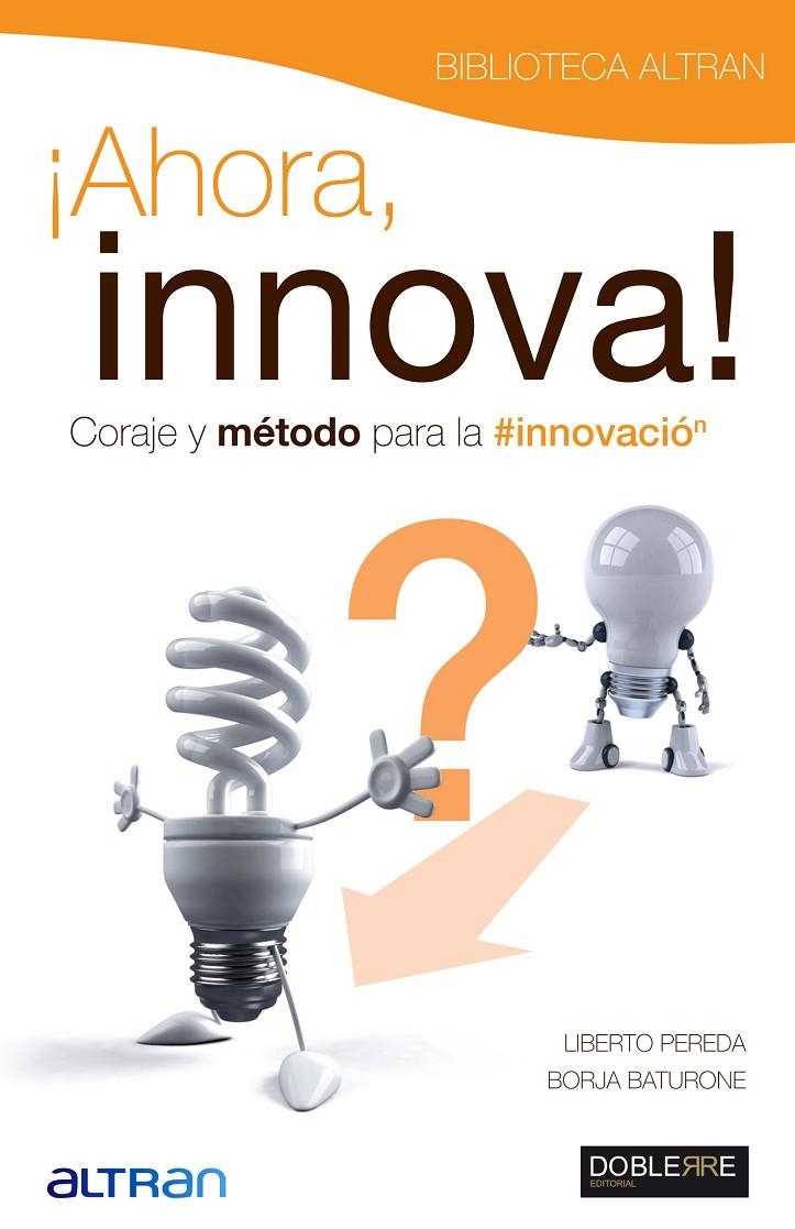 ¡Ahora Innova!Coraje y método para la innovación | 9788493612030 | Pereda Romera, Liberto; Baturone Blanc, Borja | Llibres.cat | Llibreria online en català | La Impossible Llibreters Barcelona