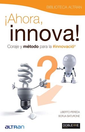 ¡Ahora Innova!Coraje y método para la innovación | 9788493612030 | Pereda Romera, Liberto; Baturone Blanc, Borja | Llibres.cat | Llibreria online en català | La Impossible Llibreters Barcelona