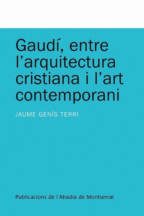 Gaudí, entre l'arquitectura cristiana i l'art contemporani | 9788498831993 | Genís Terri, Jaume | Llibres.cat | Llibreria online en català | La Impossible Llibreters Barcelona