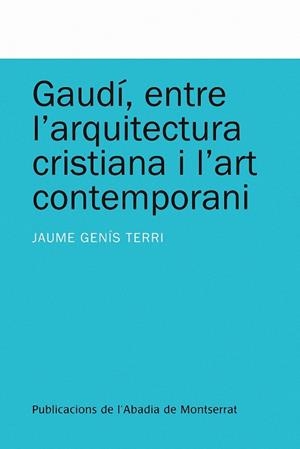 Gaudí, entre l'arquitectura cristiana i l'art contemporani | 9788498831993 | Genís Terri, Jaume | Llibres.cat | Llibreria online en català | La Impossible Llibreters Barcelona