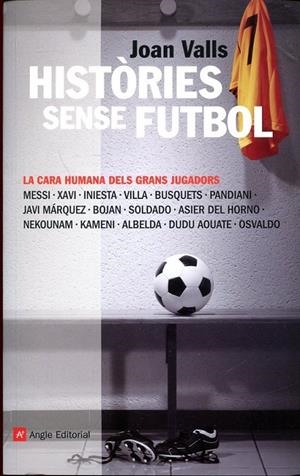 Històries sense futbol. La cara humana dels grans jugadors | 9788415002918 | Valls Bassa, Joan | Llibres.cat | Llibreria online en català | La Impossible Llibreters Barcelona