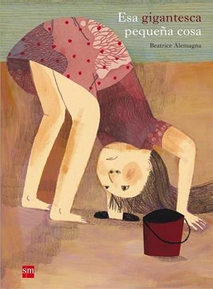 Esa gigantesca pequeña cosa | 9788467552256 | Alemagna, Beatrice | Llibres.cat | Llibreria online en català | La Impossible Llibreters Barcelona