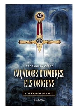 Caçadors d'ombres. Els orígens II. El príncep mecànic | 9788499325866 | Clare, Cassandra | Llibres.cat | Llibreria online en català | La Impossible Llibreters Barcelona