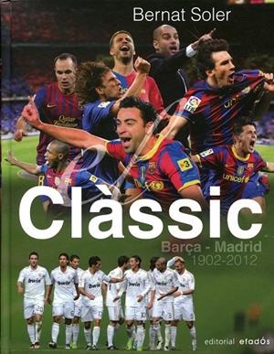 El Clàssic: Barça-Madrid (1902-2012) | 9788415232148 | Soler, Bernat | Llibres.cat | Llibreria online en català | La Impossible Llibreters Barcelona