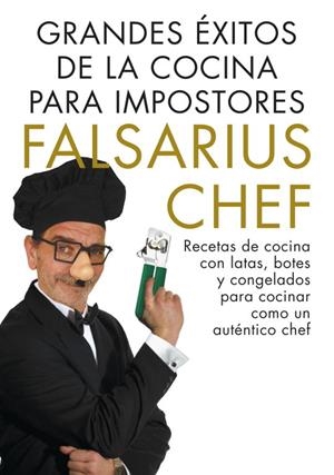 Grandes éxitos de la cocina para impostores. Recetas de cocina con latas, botes y congelados para cocinar como un verdadero c | 9788401347894 | Falsarius Chef | Llibres.cat | Llibreria online en català | La Impossible Llibreters Barcelona