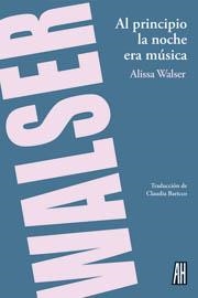 Al principio la noche era música | 9788492857593 | Walser, Alissa | Llibres.cat | Llibreria online en català | La Impossible Llibreters Barcelona