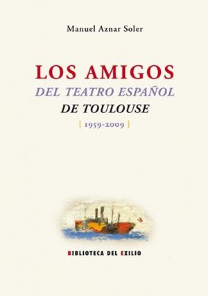 Los amigos del teatro español de Toulousse (1959-2009) | 9788484725886 | Aznar Soler, Manuel | Llibres.cat | Llibreria online en català | La Impossible Llibreters Barcelona