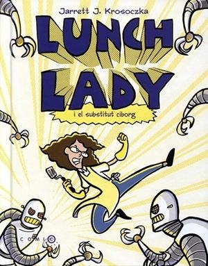 Lunch Lady i el substitut ciborg | 9788499322698 | Krosoczka, Jarrett J. | Llibres.cat | Llibreria online en català | La Impossible Llibreters Barcelona