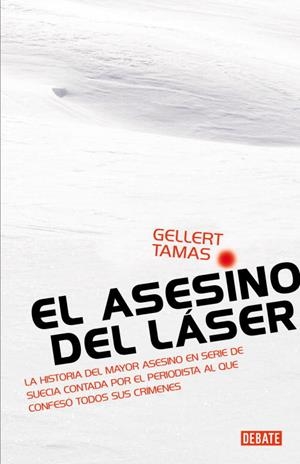 El asesino del láser. La historia del mayor asesino en serie de Suecia contada por el periodista al que confesó todos sus crímenes. | 9788483068885 | Gellert, Tamas | Llibres.cat | Llibreria online en català | La Impossible Llibreters Barcelona
