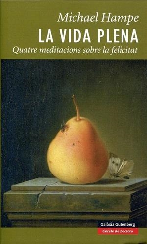 La vida plena. Quatre meditacions sobre la felicitat | 9788481098754 | Hampe, Michael | Llibres.cat | Llibreria online en català | La Impossible Llibreters Barcelona