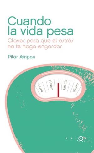 Cuando la vida pesa. Claves para que el estrés no te haga engordar | 9788496599901 | Senpau, Pilar | Llibres.cat | Llibreria online en català | La Impossible Llibreters Barcelona
