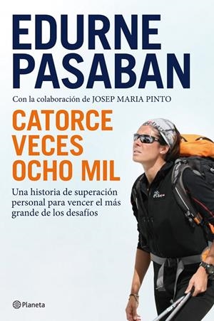 Catorce veces ocho mil. Una historia de superación personal para vencer el más grande de los desafíos. | 9788408100669 | Pasaban, Edurne | Llibres.cat | Llibreria online en català | La Impossible Llibreters Barcelona