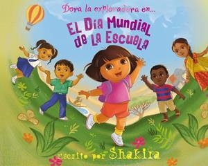 DORA LA EXPLORADORA EN ... EL DÍA MUNDIAL DE LA ESCUELA | 9788448832605 | SHAKIRA | Llibres.cat | Llibreria online en català | La Impossible Llibreters Barcelona