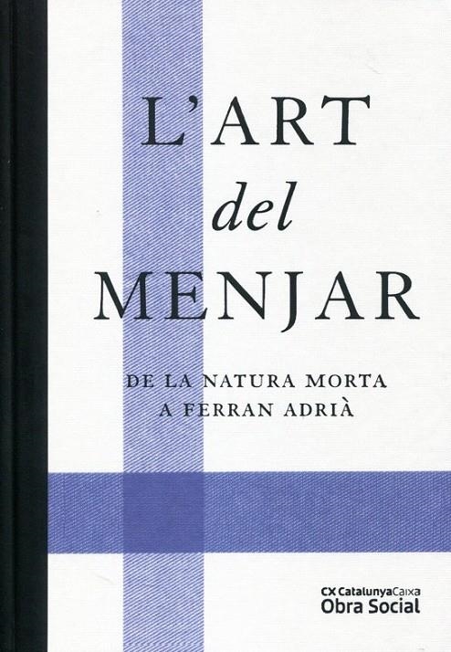 L'art del menjar. De la natura morta a Ferran Adrià | 9788492721283 | Diversos | Llibres.cat | Llibreria online en català | La Impossible Llibreters Barcelona