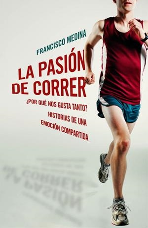 LA PASIÓN DE CORRER | 9788401390920 | MEDINA,FRANCISCO | Llibres.cat | Llibreria online en català | La Impossible Llibreters Barcelona