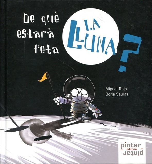 De què estarà feta la lluna? | 9788492964215 | Sauras Pérez, Borja/Rojo, Miguel | Llibres.cat | Llibreria online en català | La Impossible Llibreters Barcelona