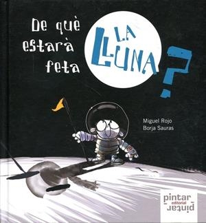 De què estarà feta la lluna? | 9788492964215 | Sauras Pérez, Borja/Rojo, Miguel | Llibres.cat | Llibreria online en català | La Impossible Llibreters Barcelona