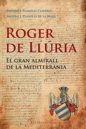 Roger de Llúria. El gran almirall de la Mediterrània | 9788492437184 | Clavero, Antoni J. Planells; De la Maza, Antoni J. Planells | Llibres.cat | Llibreria online en català | La Impossible Llibreters Barcelona