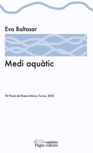 Medi aquàtic.XV Premi de Poesia Màrius Torres, 2010 | 9788499751221 | Baltasar, Eva | Llibres.cat | Llibreria online en català | La Impossible Llibreters Barcelona