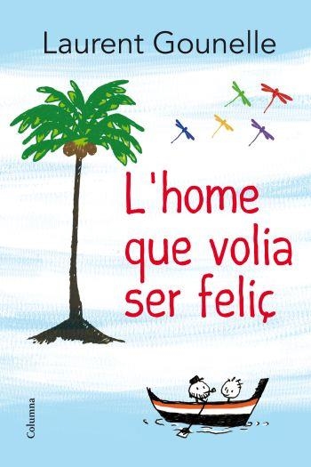 L'home que volia ser feliç | 9788466414272 | Gounelle, Laurent | Llibres.cat | Llibreria online en català | La Impossible Llibreters Barcelona