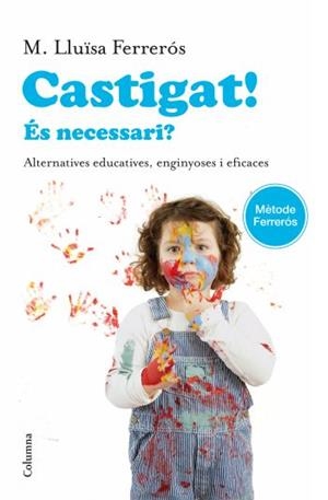 Castigat! És necessari? Alternatives educatives, enginyoses i eficaces | 9788466414302 | Ferrerós, M. Lluïsa | Llibres.cat | Llibreria online en català | La Impossible Llibreters Barcelona