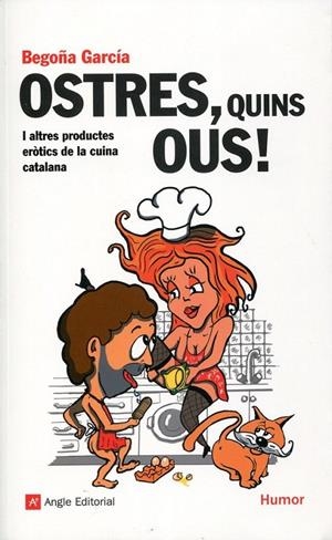 Ostres, quins ous! I altres productes eròtics de la cuina catalana | 9788492758814 | García, Begoña | Llibres.cat | Llibreria online en català | La Impossible Llibreters Barcelona