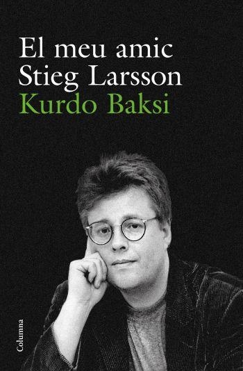 El meu amic Stieg Larsson | 9788466412223 | Baksi, Kurdo | Llibres.cat | Llibreria online en català | La Impossible Llibreters Barcelona