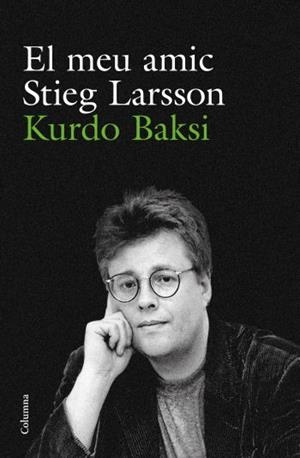 El meu amic Stieg Larsson | 9788466412223 | Baksi, Kurdo | Llibres.cat | Llibreria online en català | La Impossible Llibreters Barcelona
