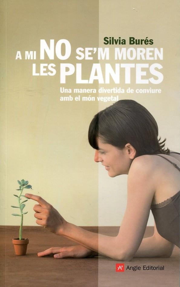 A mi no se'm moren les plantes. Una manera divertida de conviure amb el món vegetal | 9788492758791 | Burés, Silvia | Llibres.cat | Llibreria online en català | La Impossible Llibreters Barcelona