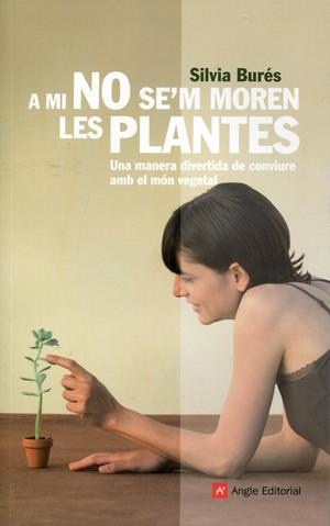 A mi no se'm moren les plantes. Una manera divertida de conviure amb el món vegetal | 9788492758791 | Burés, Silvia | Llibres.cat | Llibreria online en català | La Impossible Llibreters Barcelona