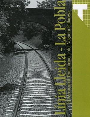 Línia Lleida - La Pobla. El Ferrocarril Transpirinenc del Noguera Pallaresa | 9788493517243 | Prieto Tur, Lluís/Enguix Peirò, Joan Carles | Llibres.cat | Llibreria online en català | La Impossible Llibreters Barcelona