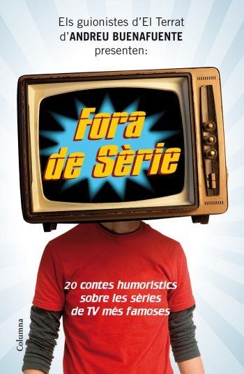 Fora de sèrie. 20 contes humorístics sobre les sèries de TV més famoses. | 9788466412216 | El Terrat produccions. | Llibres.cat | Llibreria online en català | La Impossible Llibreters Barcelona