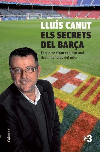 Els secrets del Barça. El que no t'han explicat mai del millor club del món | 9788466412667 | Canut, Lluís | Llibres.cat | Llibreria online en català | La Impossible Llibreters Barcelona