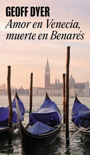 Amor en Venecia, muerte en Benarés | 9788439722045 | Dyer, Geoff | Llibres.cat | Llibreria online en català | La Impossible Llibreters Barcelona