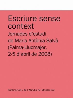 ESCRIURE SENSE CONTEXT. JORNADES D'ESTUDI DE MARIA ANTÃ²NIA SALVÃ  (PALMA-LLUCMA | 9788498831245 | DIVERSOS | Llibres.cat | Llibreria online en català | La Impossible Llibreters Barcelona