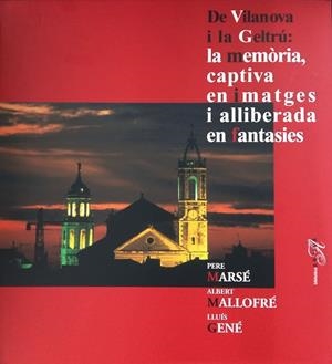 De Vilanova i la Geltrú: la memòria captiva en imatges i alliberada en fantasies | 9788485960224 | Mallofré, Albert ; Marsé, Pere ; Gené, Lluís | Llibres.cat | Llibreria online en català | La Impossible Llibreters Barcelona