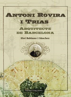 Antoni Rovira i Trias, arquitecte de Barcelona | 9788483304358 | Babiano, Eloi | Llibres.cat | Llibreria online en català | La Impossible Llibreters Barcelona
