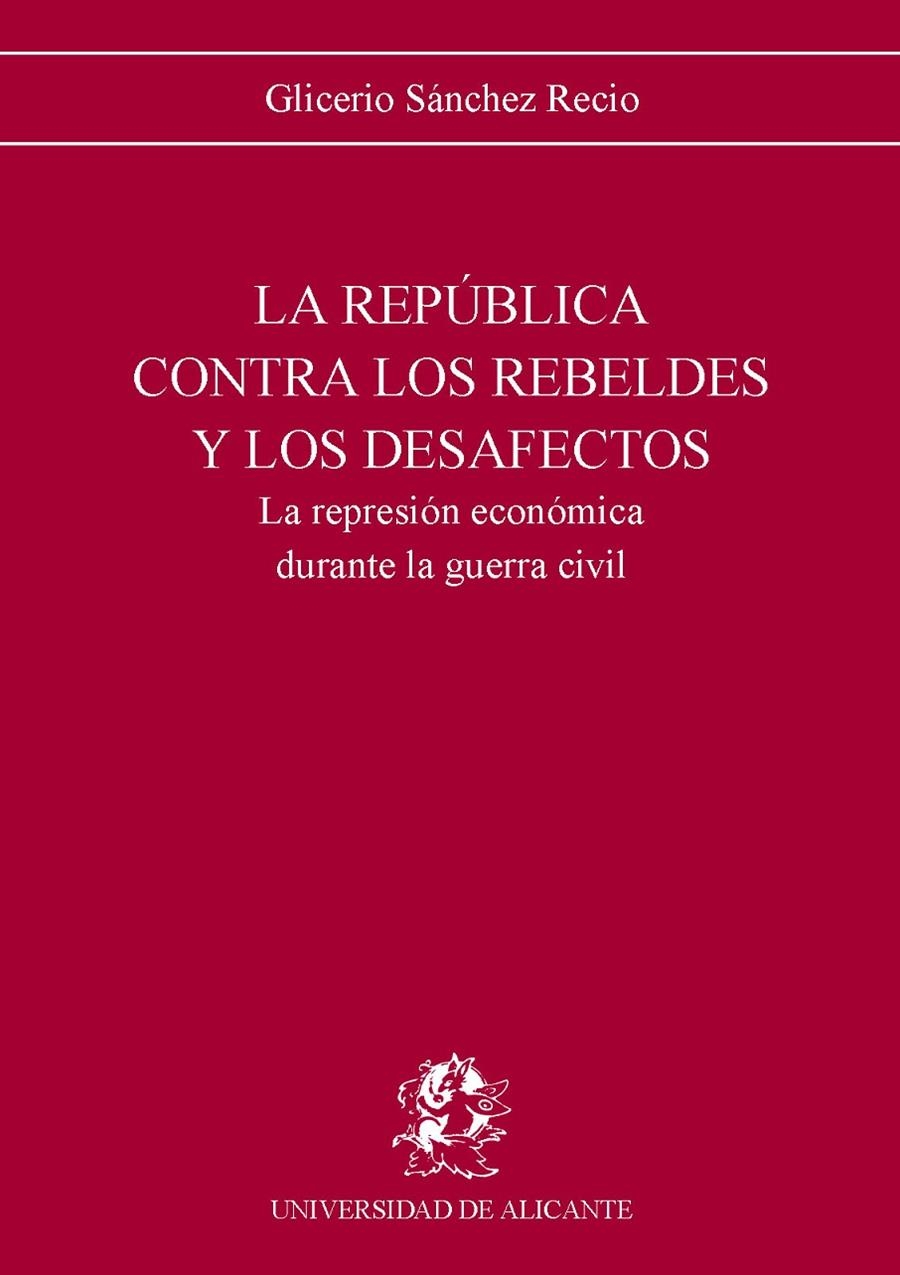 La República contra los rebeldes y los desafectos. La represión económica durante la guerra civil. | 9788479080310 | Sánchez Recio, G. | Llibres.cat | Llibreria online en català | La Impossible Llibreters Barcelona