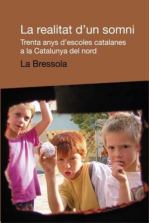 La realitat d'un somni. Trenta anys d'escoles catalanes a la Catalunya del nord | 9788496061828 | La Bressola | Llibres.cat | Llibreria online en català | La Impossible Llibreters Barcelona