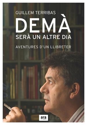 Demà serà un altre dia. Aventures d'un llibreter | 9788496767300 | Terribas, Guillem | Llibres.cat | Llibreria online en català | La Impossible Llibreters Barcelona