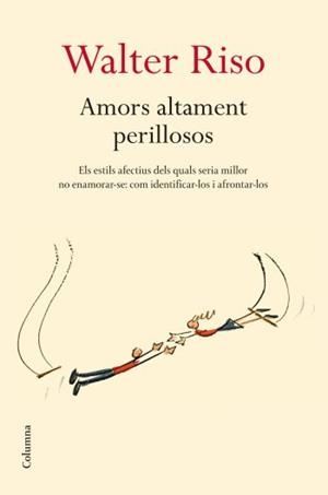 Amors altament perillosos | 9788466409278 | Riso, Walter | Llibres.cat | Llibreria online en català | La Impossible Llibreters Barcelona