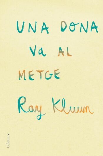 Una dona va al metge | 9788466409254 | Kluun, Ray | Llibres.cat | Llibreria online en català | La Impossible Llibreters Barcelona