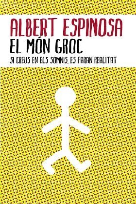 El món groc. Si creus en els somnis, es faran realitat | 9788401387159 | Espinosa, Albert | Llibres.cat | Llibreria online en català | La Impossible Llibreters Barcelona